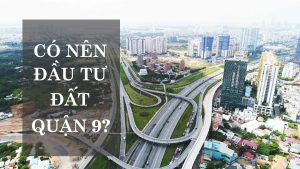 Có nên đầu tư đất quận 9? Kinh nghiệm mua bán đất sinh lời hiệu quả - 4